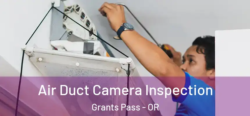  Air Duct Camera Inspection Grants Pass - OR