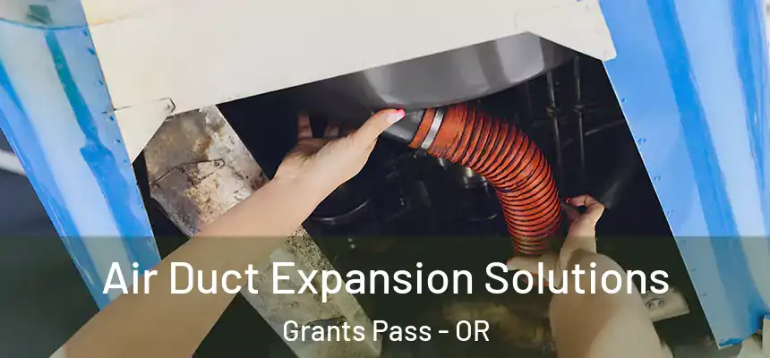  Air Duct Expansion Solutions Grants Pass - OR