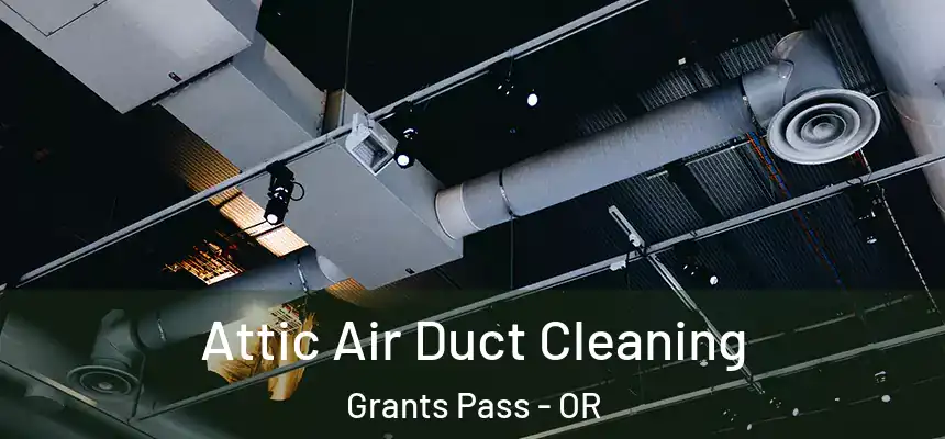  Attic Air Duct Cleaning Grants Pass - OR