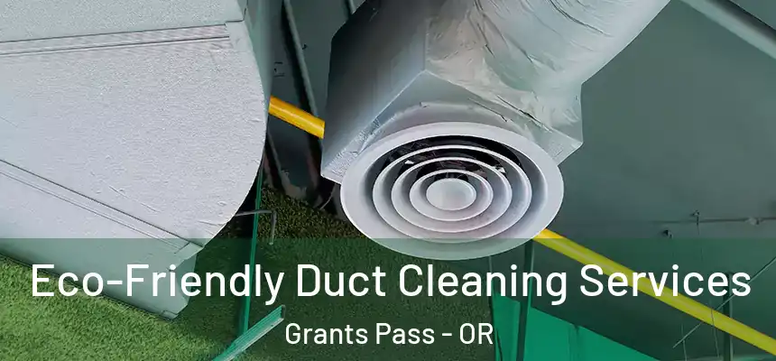  Eco-Friendly Duct Cleaning Services Grants Pass - OR