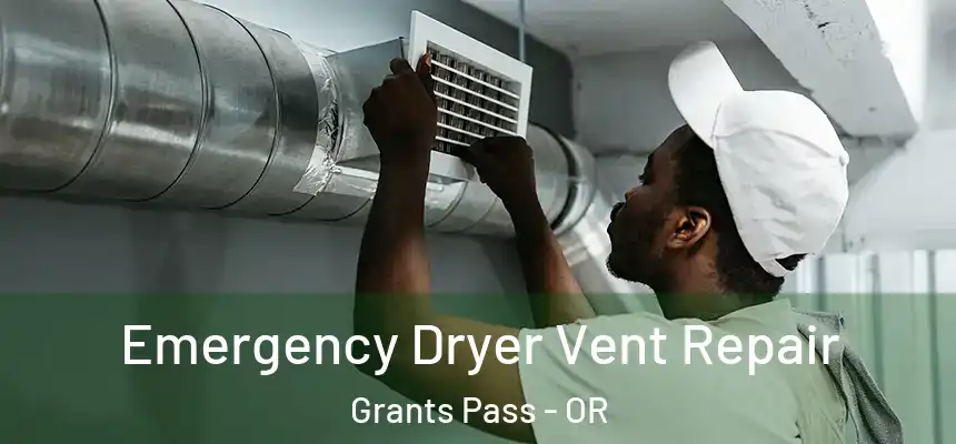  Emergency Dryer Vent Repair Grants Pass - OR