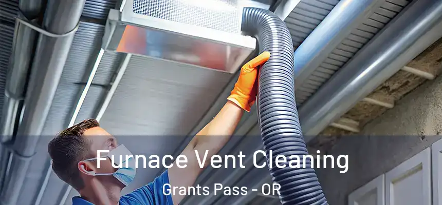  Furnace Vent Cleaning Grants Pass - OR
