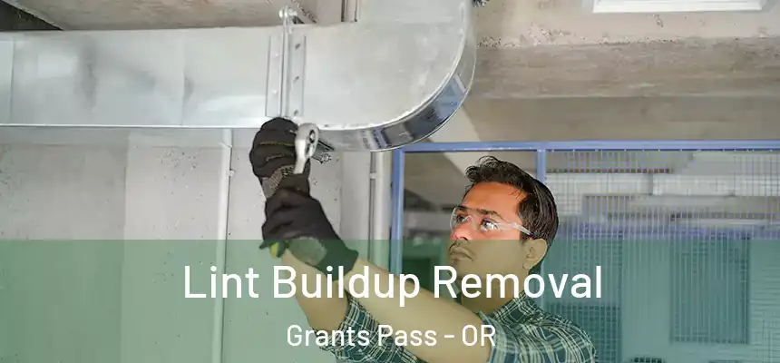  Lint Buildup Removal Grants Pass - OR