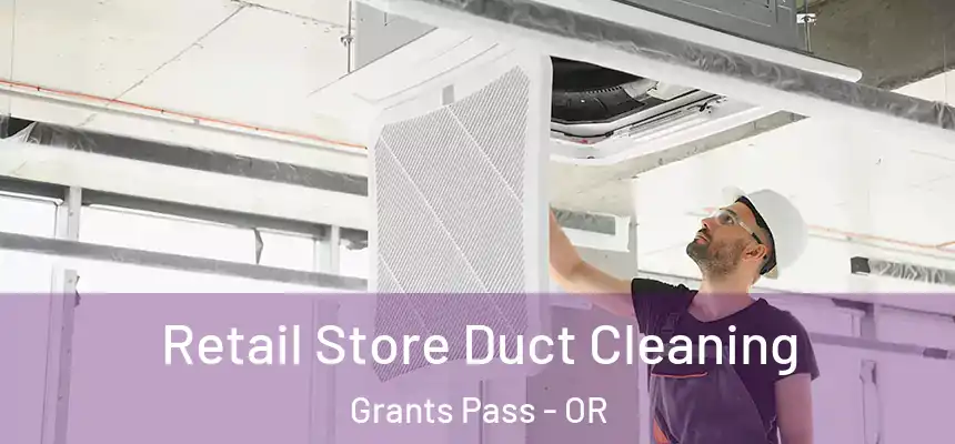  Retail Store Duct Cleaning Grants Pass - OR