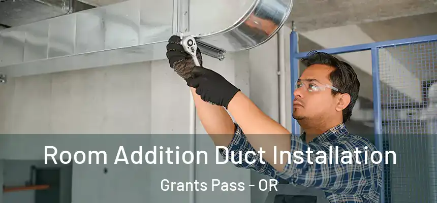  Room Addition Duct Installation Grants Pass - OR