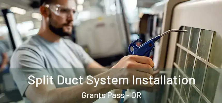  Split Duct System Installation Grants Pass - OR