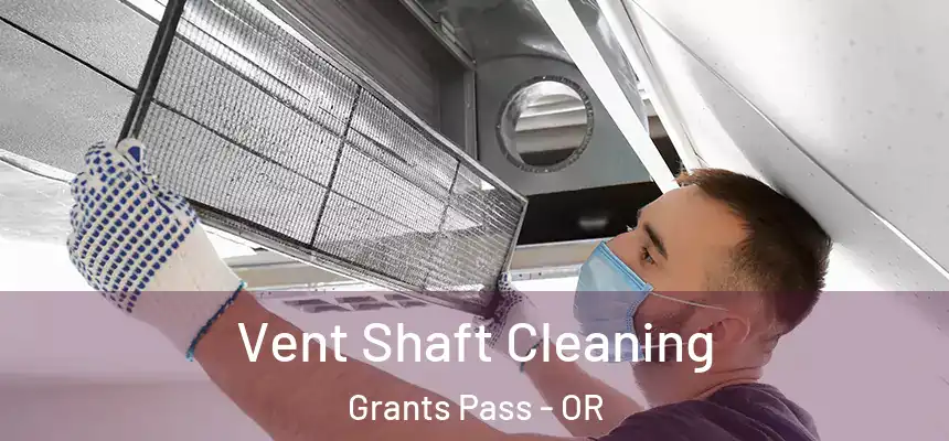  Vent Shaft Cleaning Grants Pass - OR