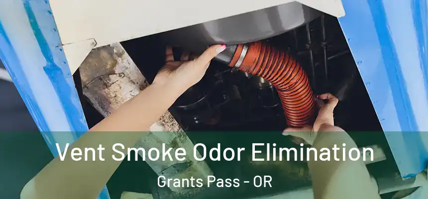  Vent Smoke Odor Elimination Grants Pass - OR